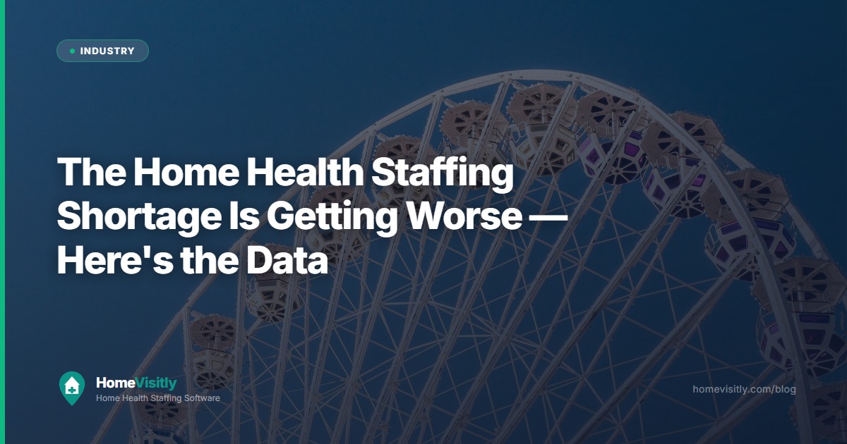 The Home Health Staffing Shortage Is Getting Worse — Here's the Data